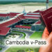 ការប្រើប្រាស់ប្រព័ន្ធ Cambodia v-Pass (Visitor Pass) នឹងដាក់ឲ្យដំណើរការ ជំនួសការប្រើប្រាស់ត្រាជំនាញអន្តោប្រវេសន៍ ឬស្ទីកឃ័រ QR Code សម្រាប់អ្នកដំណើរជនបរទេស ចេញចូលប្រទេសកម្ពុជា!